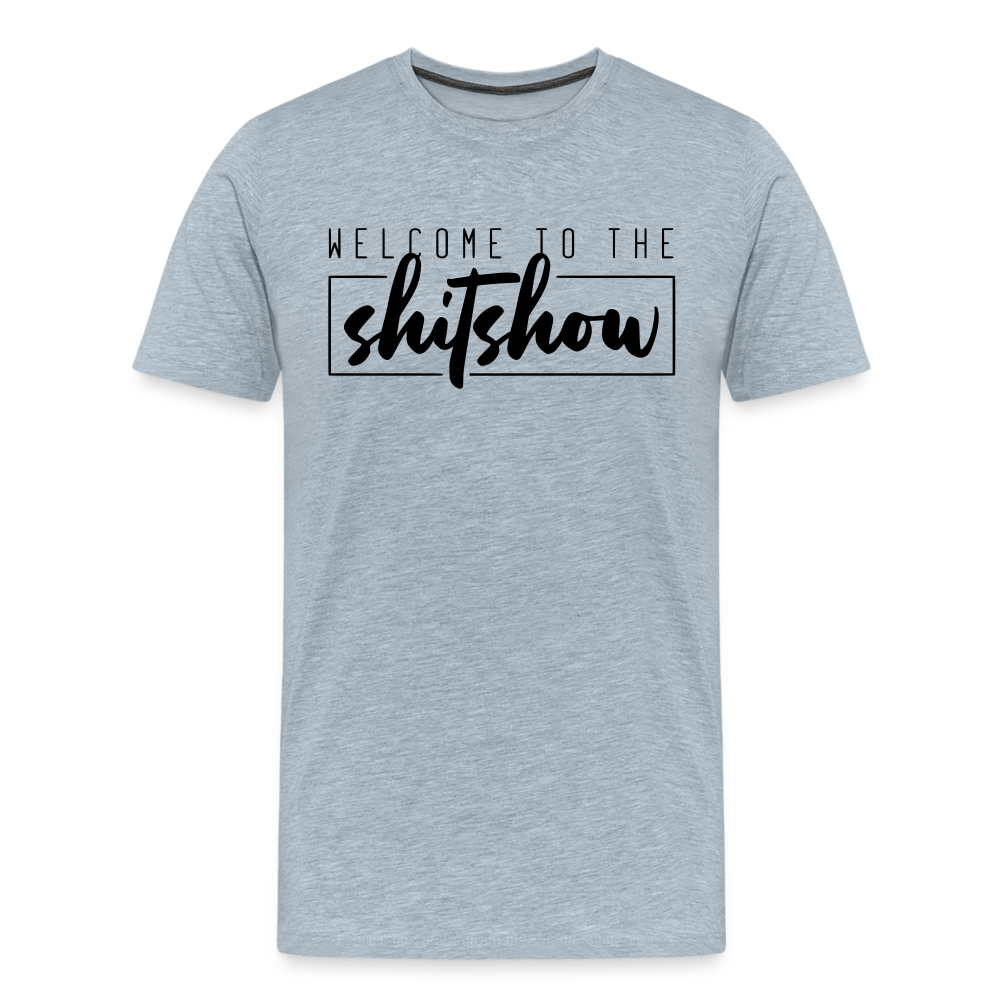 Welcome To The Shitshow Men's Premium T-Shirt - heather ice blue