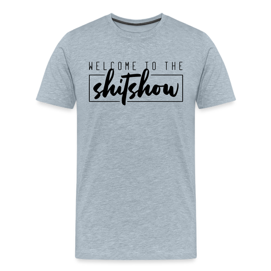 Welcome To The Shitshow Men's Premium T-Shirt - heather ice blue