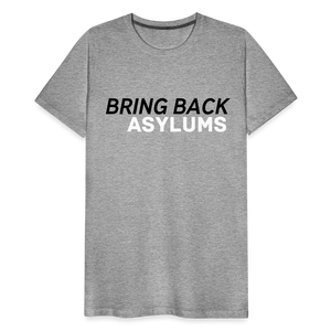 Bring Back Asylums Men's Premium T-Shirt - heather gray