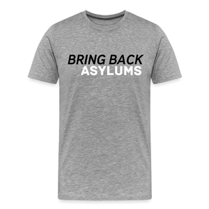 Bring Back Asylums Men's Premium T-Shirt - heather gray