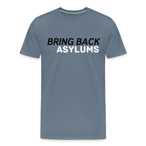 Bring Back Asylums Men's Premium T-Shirt - steel blue