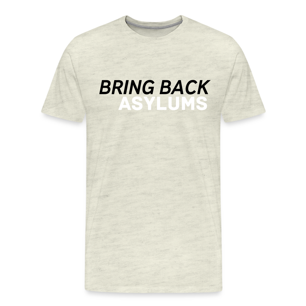 Bring Back Asylums Men's Premium T-Shirt - heather oatmeal