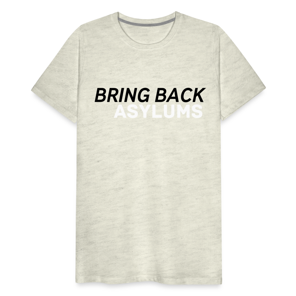 Bring Back Asylums Men's Premium T-Shirt - heather oatmeal