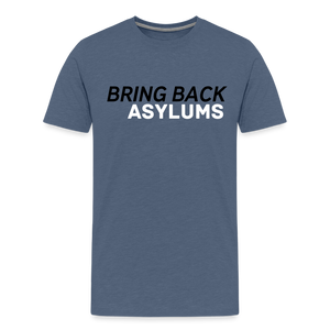 Bring Back Asylums Men's Premium T-Shirt - heather blue