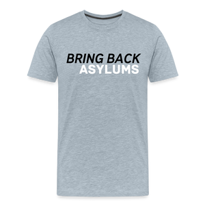 Bring Back Asylums Men's Premium T-Shirt - heather ice blue