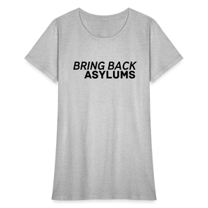 Bring Back Asylums Women's T-Shirt - heather gray