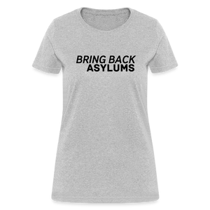 Bring Back Asylums Women's T-Shirt - heather gray