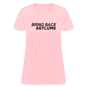 Bring Back Asylums Women's T-Shirt - pink