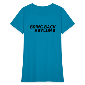 Bring Back Asylums Women's T-Shirt - turquoise