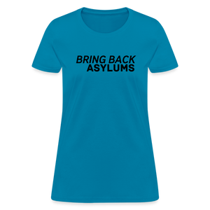 Bring Back Asylums Women's T-Shirt - turquoise