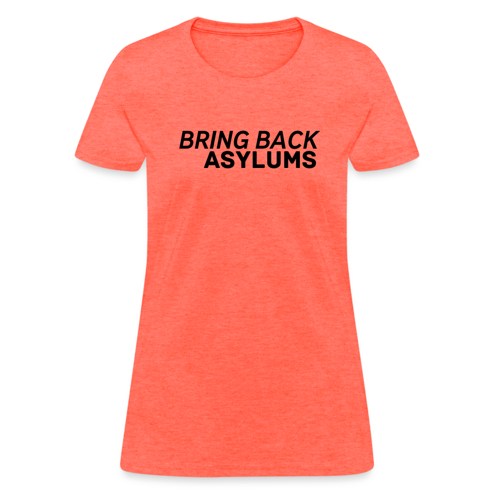 Bring Back Asylums Women's T-Shirt - heather coral