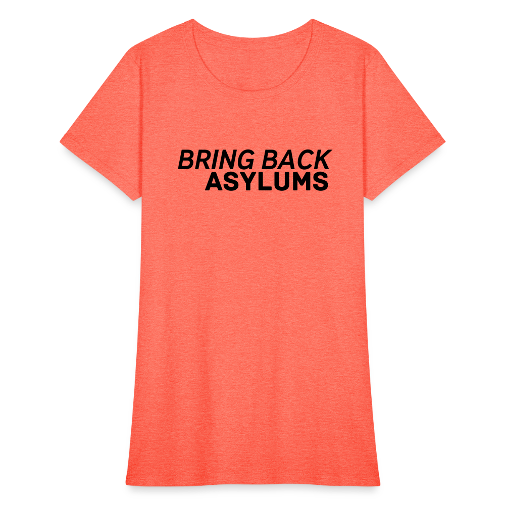 Bring Back Asylums Women's T-Shirt - heather coral