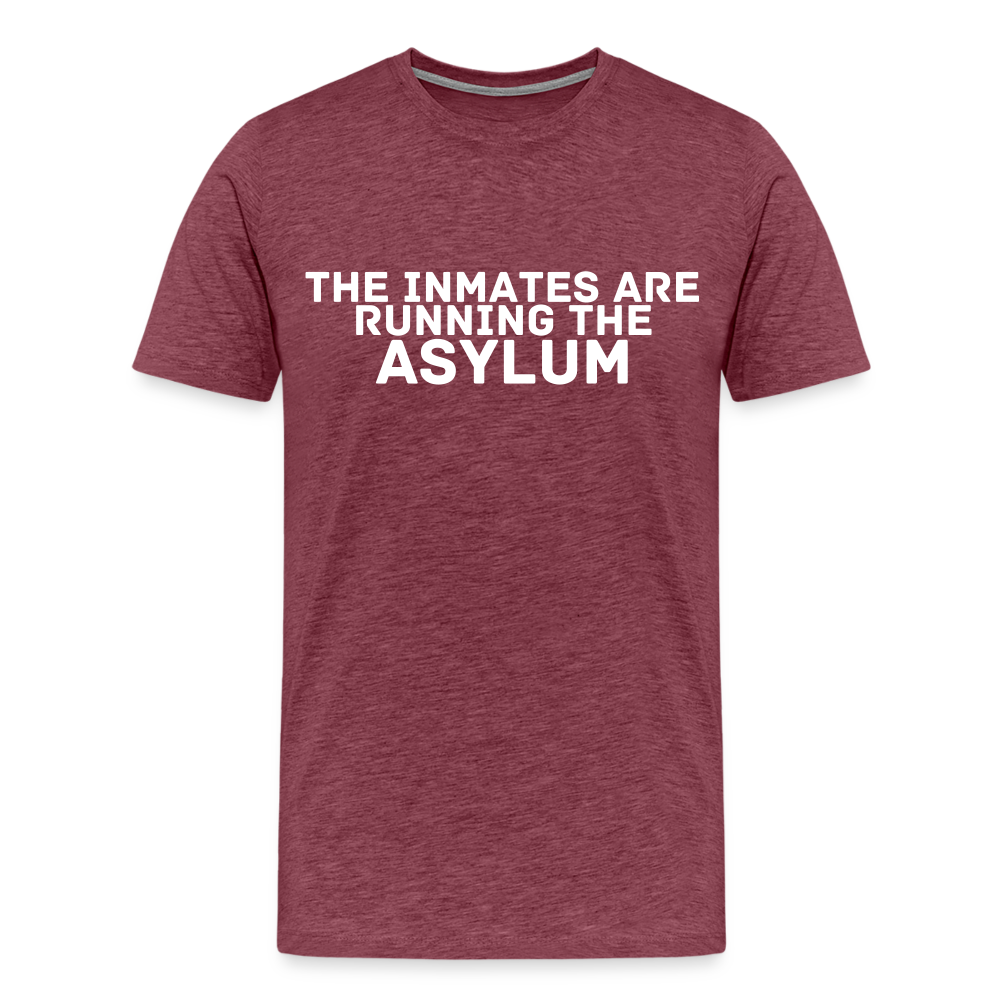 The Inmates Are Running The Asylum Men's Premium T-Shirt - heather burgundy