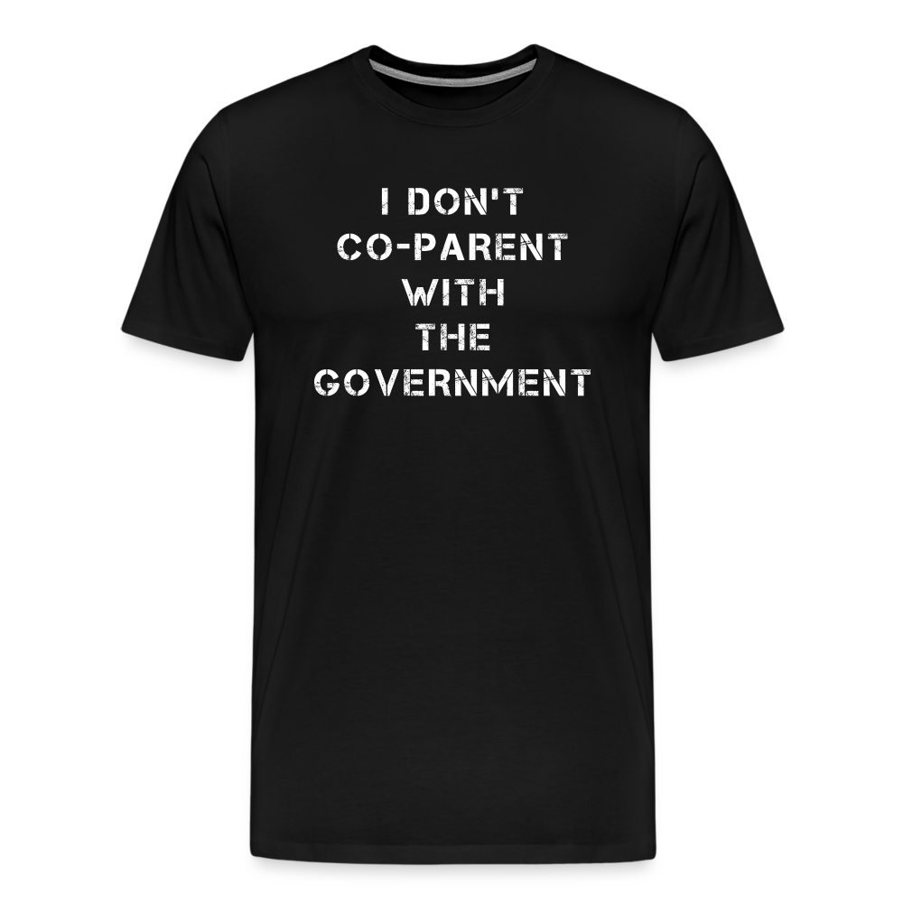 I Don't Co-Parent With The Government Men's Premium T-Shirt - black