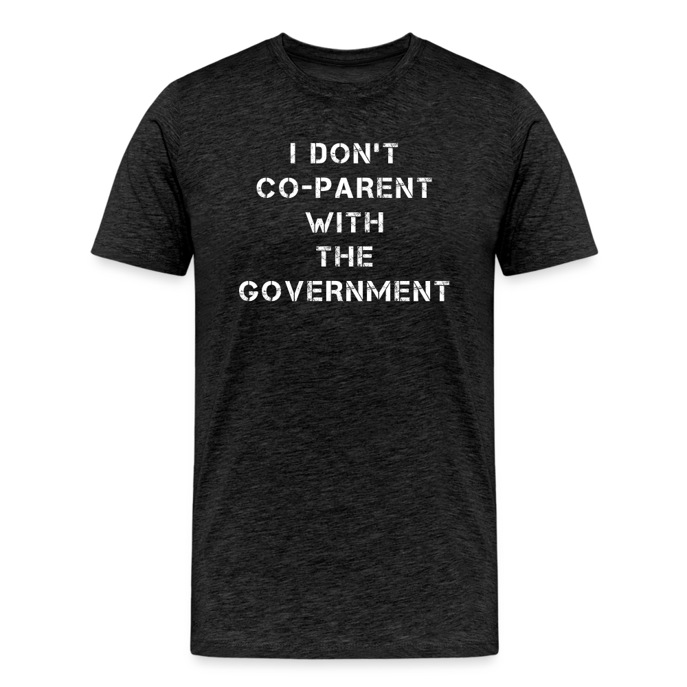 I Don't Co-Parent With The Government Men's Premium T-Shirt - charcoal grey