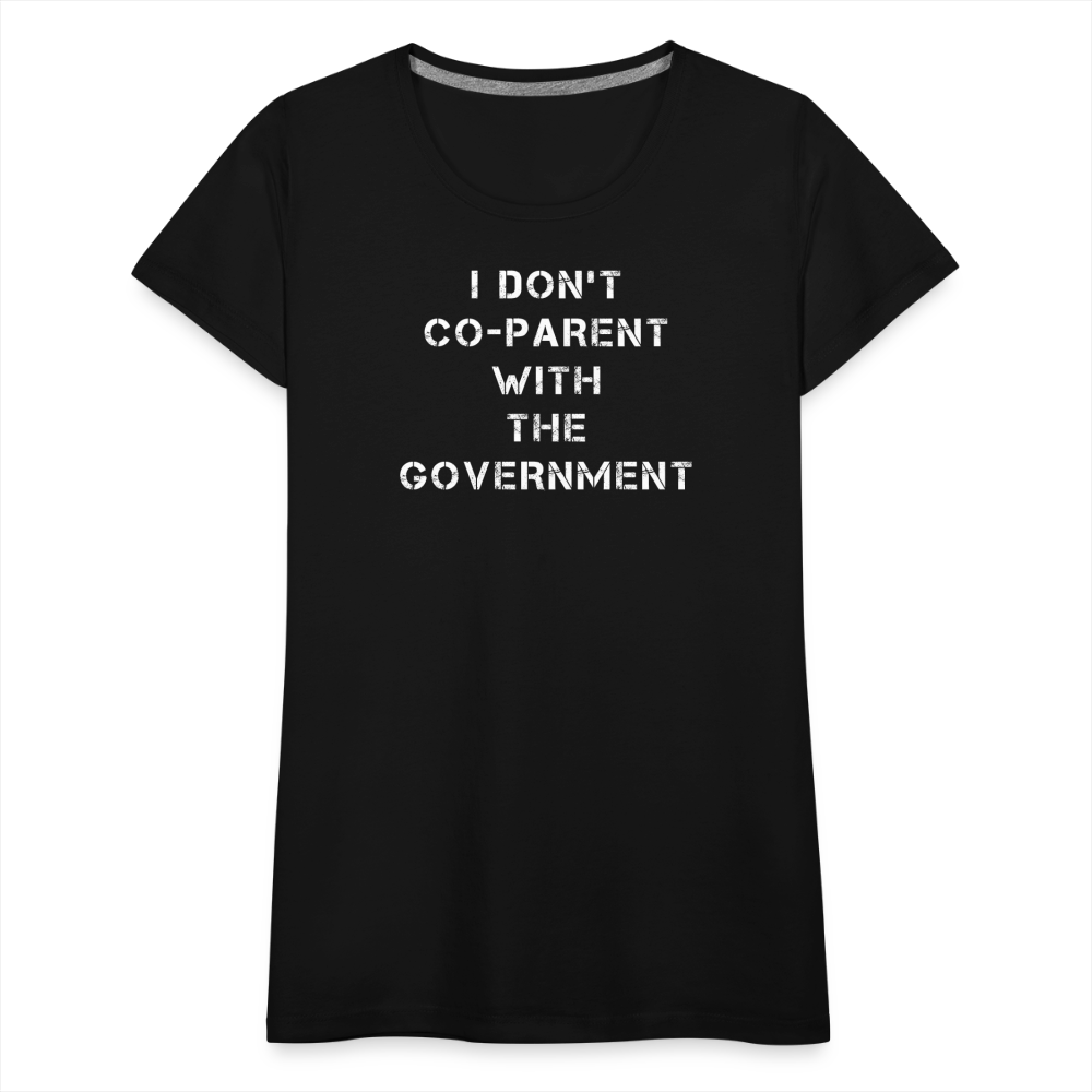 I Don't Co-Parent With The Government  Women’s Premium T-Shirt - black