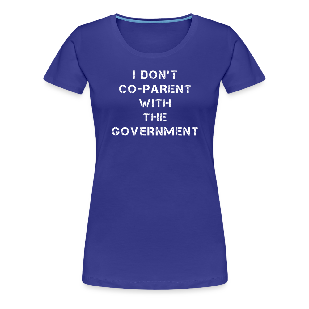 I Don't Co-Parent With The Government  Women’s Premium T-Shirt - royal blue