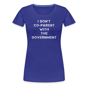 I Don't Co-Parent With The Government  Women’s Premium T-Shirt - royal blue