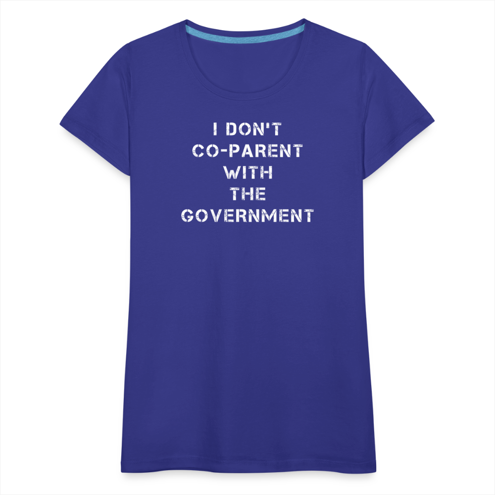 I Don't Co-Parent With The Government  Women’s Premium T-Shirt - royal blue