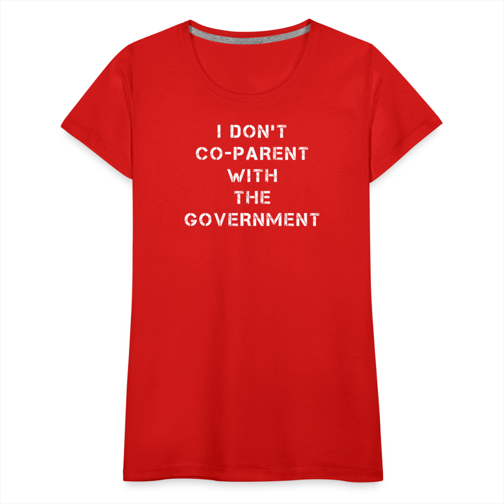 I Don't Co-Parent With The Government  Women’s Premium T-Shirt - red