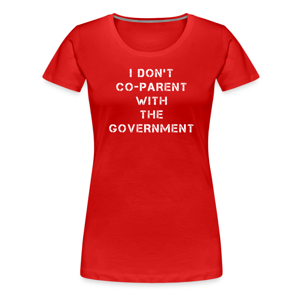 I Don't Co-Parent With The Government  Women’s Premium T-Shirt - red