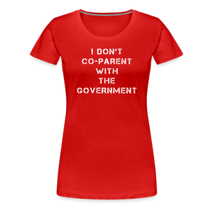 I Don't Co-Parent With The Government  Women’s Premium T-Shirt - red