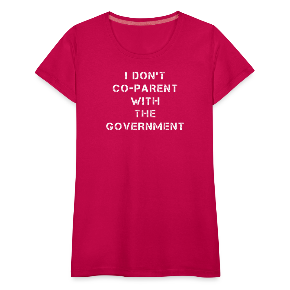 I Don't Co-Parent With The Government  Women’s Premium T-Shirt - dark pink