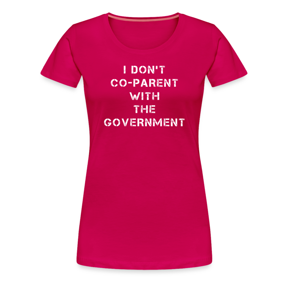 I Don't Co-Parent With The Government  Women’s Premium T-Shirt - dark pink