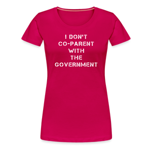 I Don't Co-Parent With The Government  Women’s Premium T-Shirt - dark pink