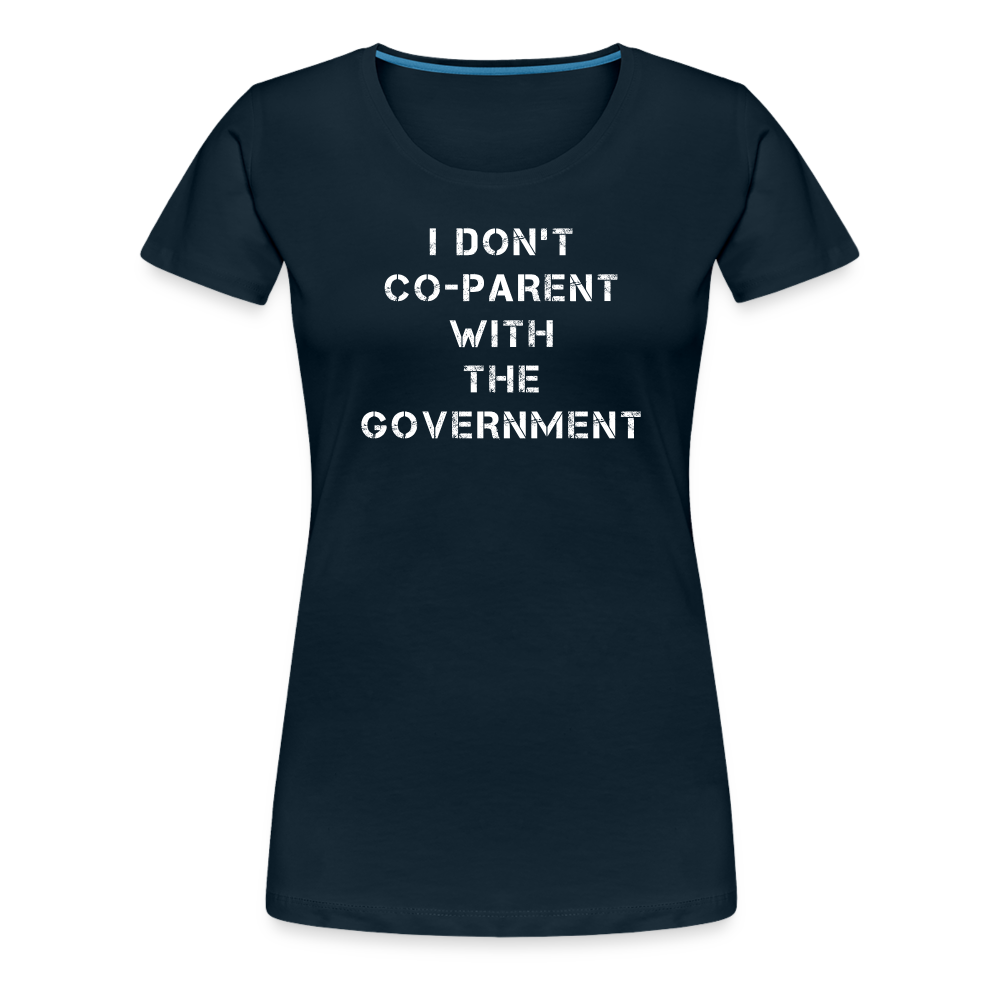 I Don't Co-Parent With The Government  Women’s Premium T-Shirt - deep navy