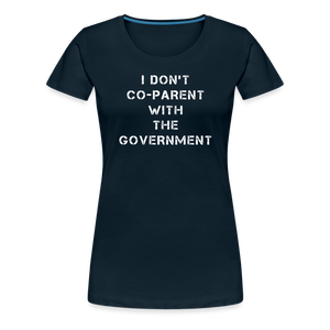 I Don't Co-Parent With The Government  Women’s Premium T-Shirt - deep navy