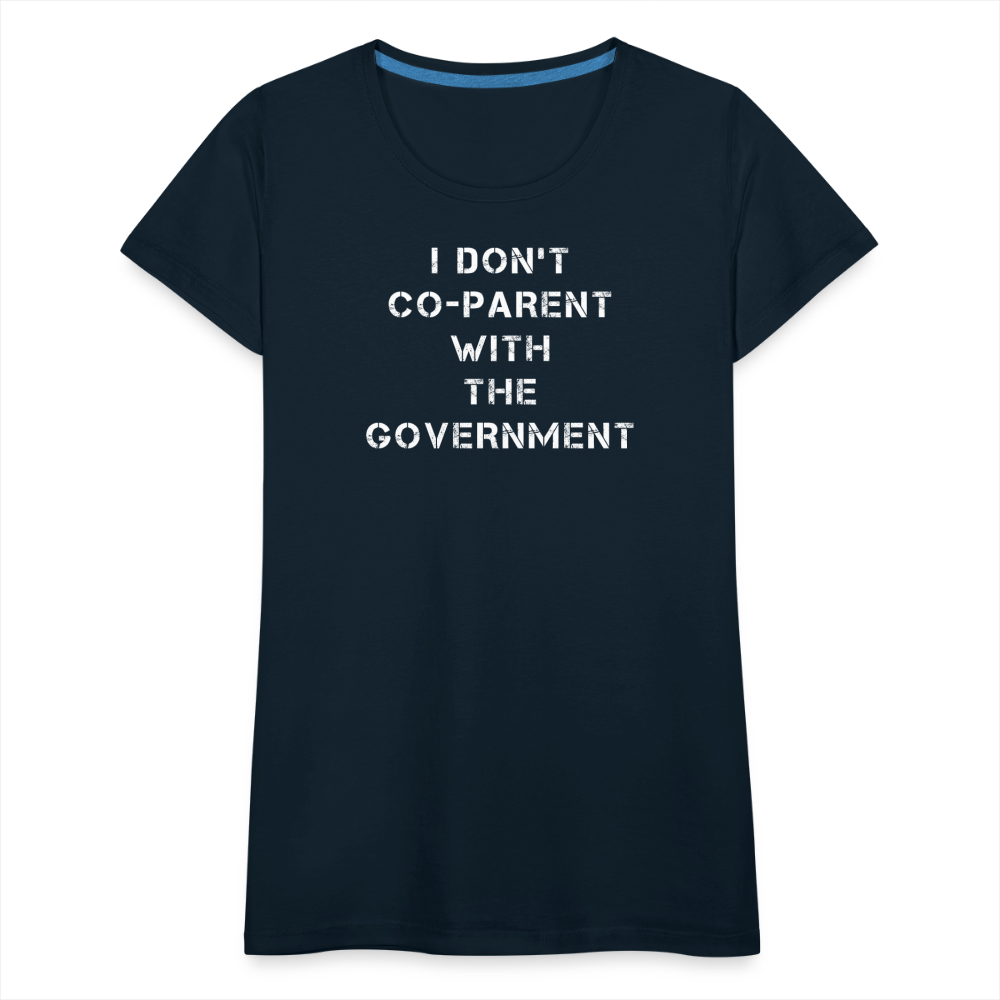 I Don't Co-Parent With The Government  Women’s Premium T-Shirt - deep navy