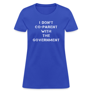 I Don't Co-Parent With The Government Women's T-Shirt - royal blue