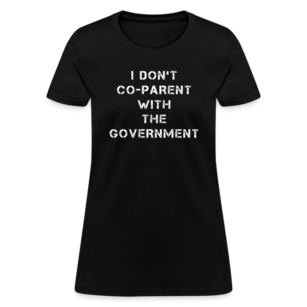 I Don't Co-Parent With The Government Women's T-Shirt - black