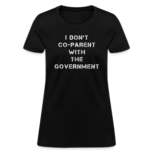 I Don't Co-Parent With The Government Women's T-Shirt - black