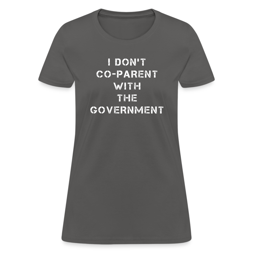 I Don't Co-Parent With The Government Women's T-Shirt - charcoal