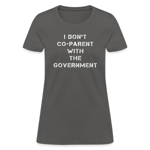 I Don't Co-Parent With The Government Women's T-Shirt - charcoal