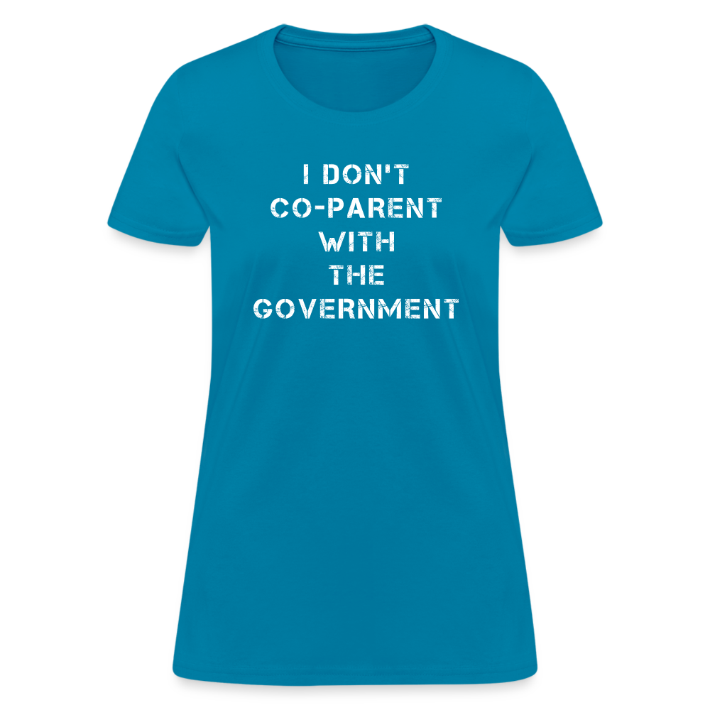 I Don't Co-Parent With The Government Women's T-Shirt - turquoise