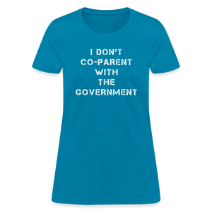 I Don't Co-Parent With The Government Women's T-Shirt - turquoise