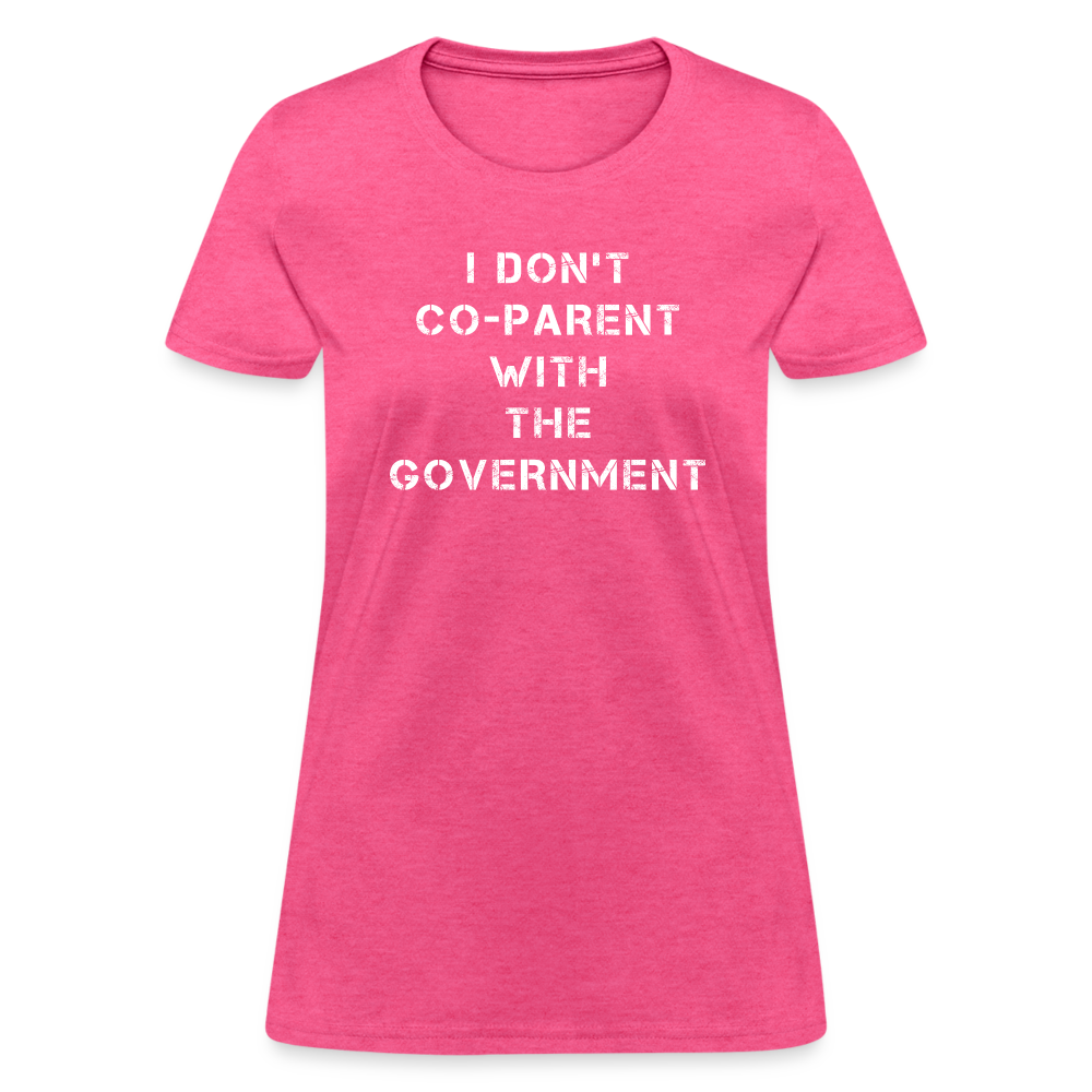 I Don't Co-Parent With The Government Women's T-Shirt - heather pink