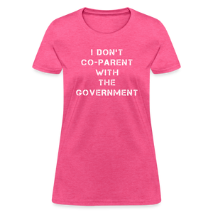 I Don't Co-Parent With The Government Women's T-Shirt - heather pink