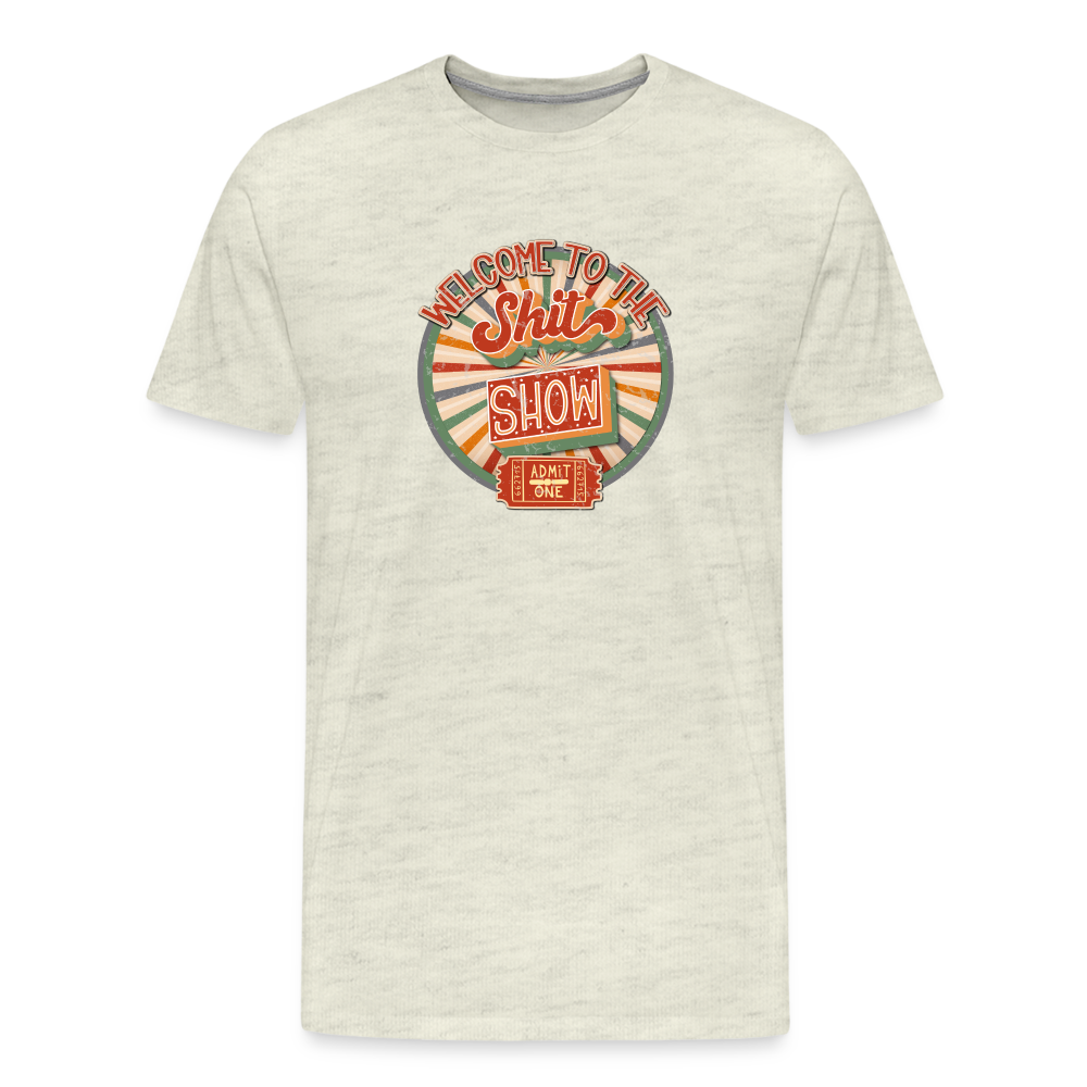 Retro Design - Welcome to the Shit Show Men's Premium T-Shirt - heather oatmeal