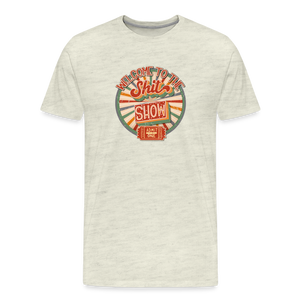 Retro Design - Welcome to the Shit Show Men's Premium T-Shirt - heather oatmeal