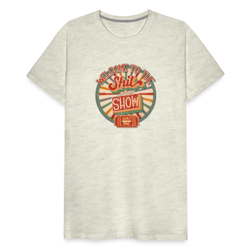 Retro Design - Welcome to the Shit Show Men's Premium T-Shirt - heather oatmeal