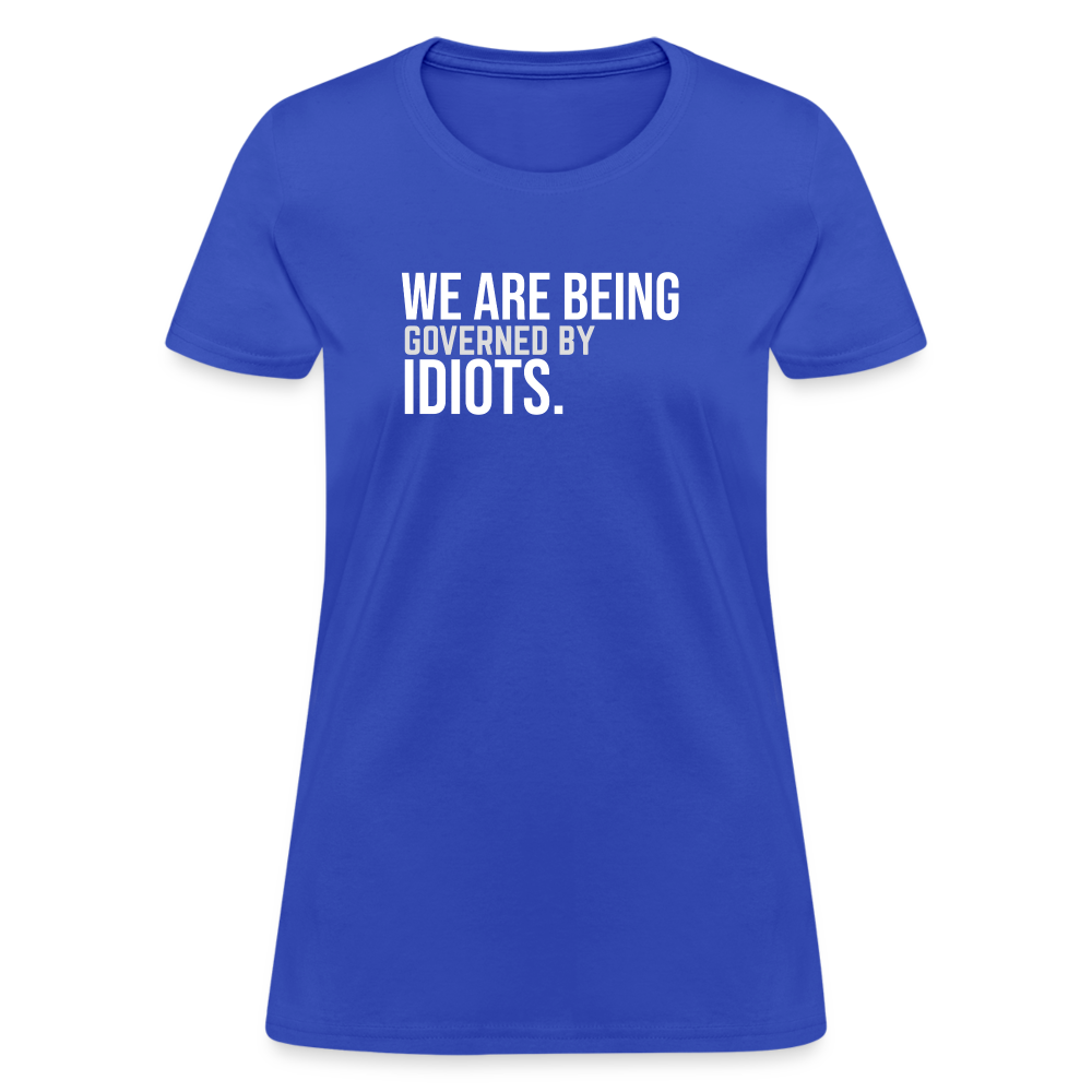 We Are Being Governed By Idiots Women's T-Shirt - royal blue