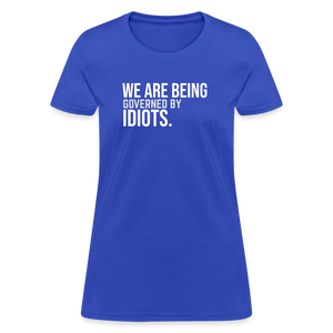 We Are Being Governed By Idiots Women's T-Shirt - royal blue