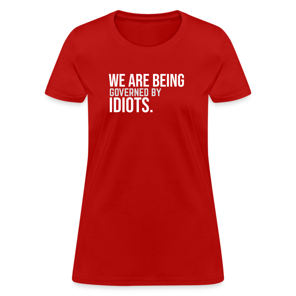 We Are Being Governed By Idiots Women's T-Shirt - red