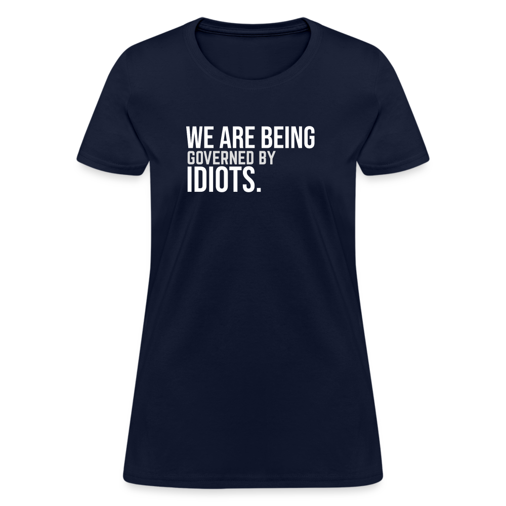 We Are Being Governed By Idiots Women's T-Shirt - navy