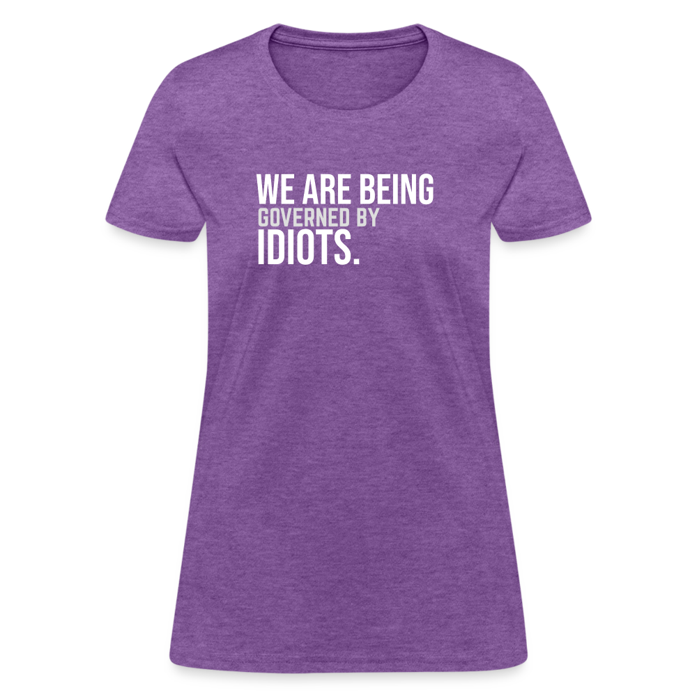 We Are Being Governed By Idiots Women's T-Shirt - purple heather