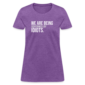 We Are Being Governed By Idiots Women's T-Shirt - purple heather